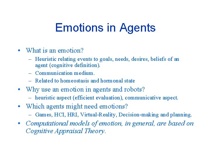 Emotions in Agents • What is an emotion? – Heuristic relating events to goals,