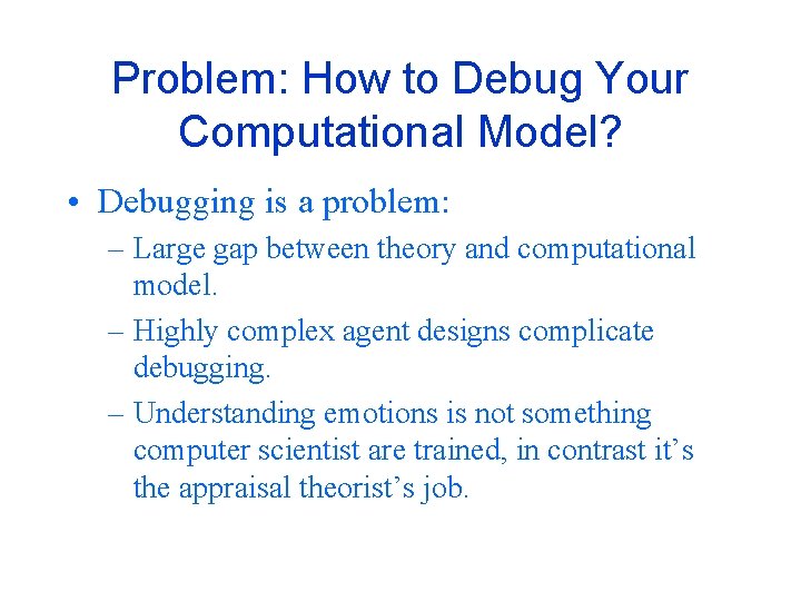 Problem: How to Debug Your Computational Model? • Debugging is a problem: – Large