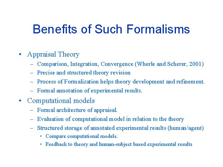 Benefits of Such Formalisms • Appraisal Theory – – Comparison, Integration, Convergence (Wherle and