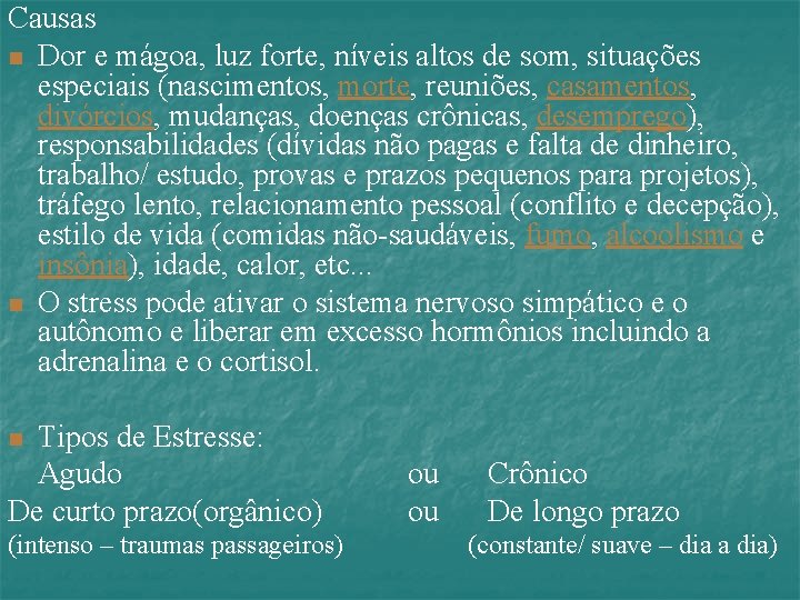 Causas n Dor e mágoa, luz forte, níveis altos de som, situações especiais (nascimentos,