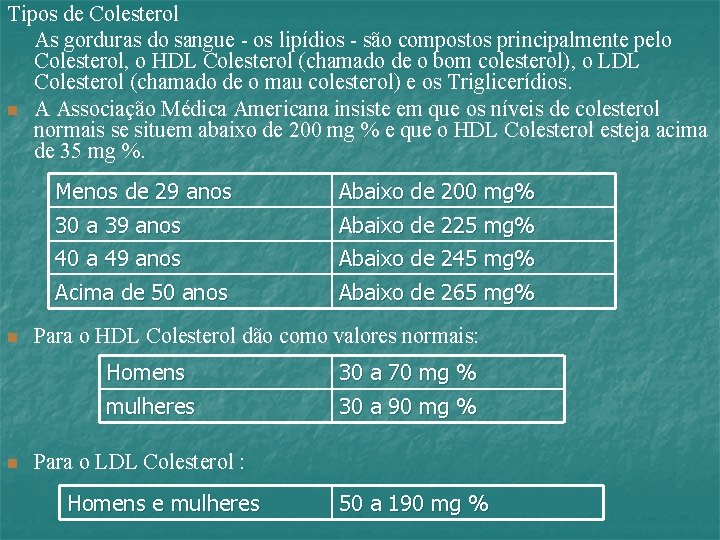 Tipos de Colesterol As gorduras do sangue - os lipídios - são compostos principalmente