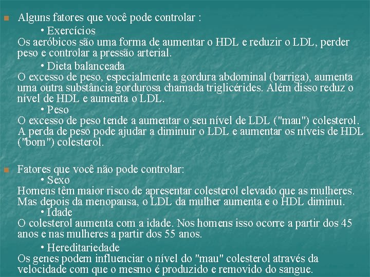 n Alguns fatores que você pode controlar : • Exercícios Os aeróbicos são uma