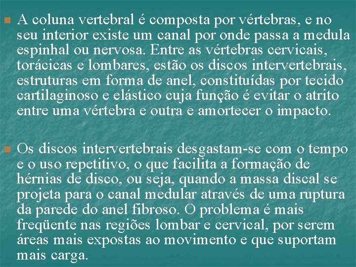 n A coluna vertebral é composta por vértebras, e no seu interior existe um