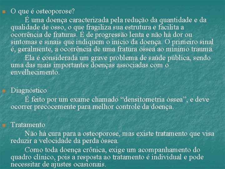 n O que é osteoporose? É uma doença caracterizada pela redução da quantidade e