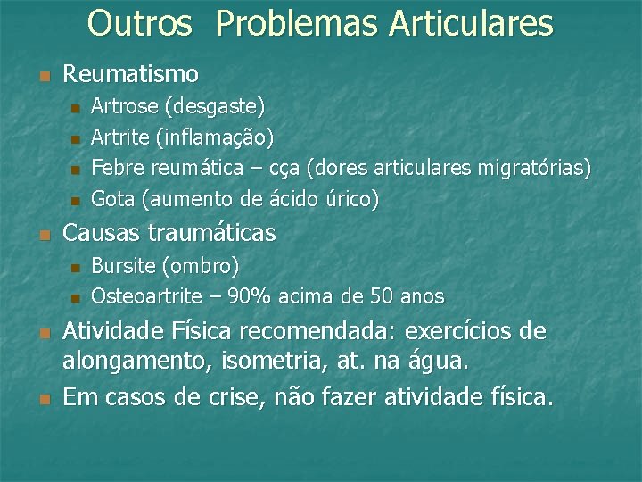 Outros Problemas Articulares n Reumatismo n n n Causas traumáticas n n Artrose (desgaste)