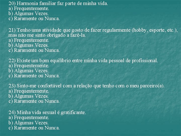 20) Harmonia familiar faz parte de minha vida. a) Frequentemente. b) Algumas Vezes. c)