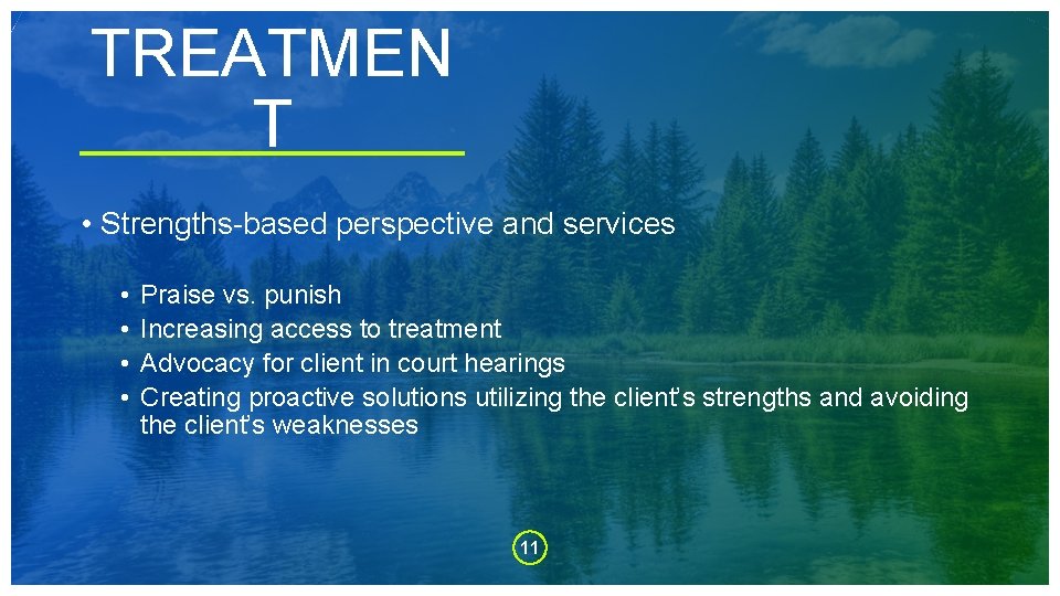 TREATMEN T • Strengths-based perspective and services • • Praise vs. punish Increasing access