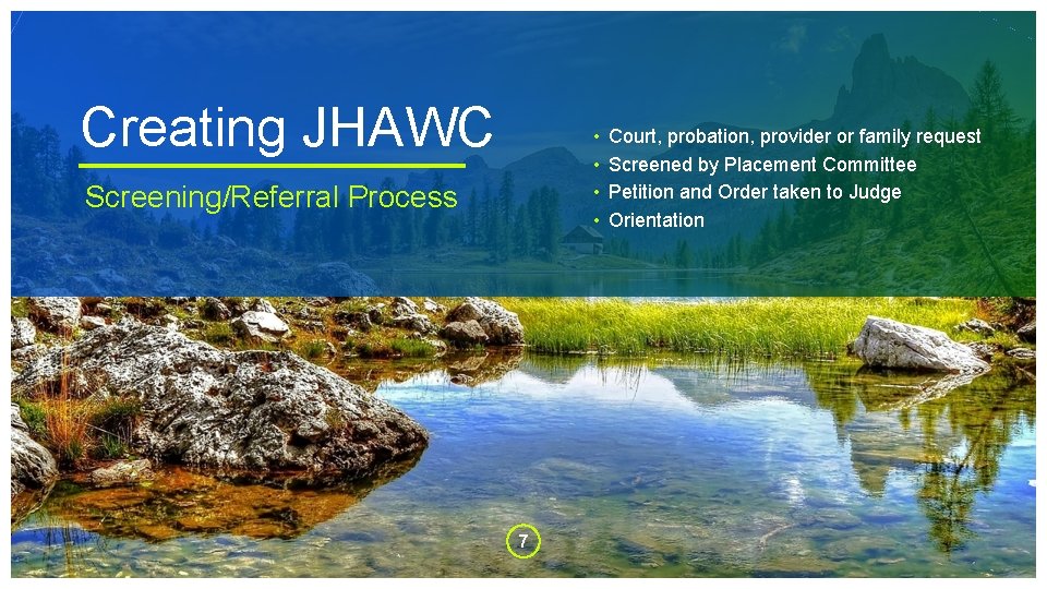 Creating JHAWC • • Screening/Referral Process 7 Court, probation, provider or family request Screened