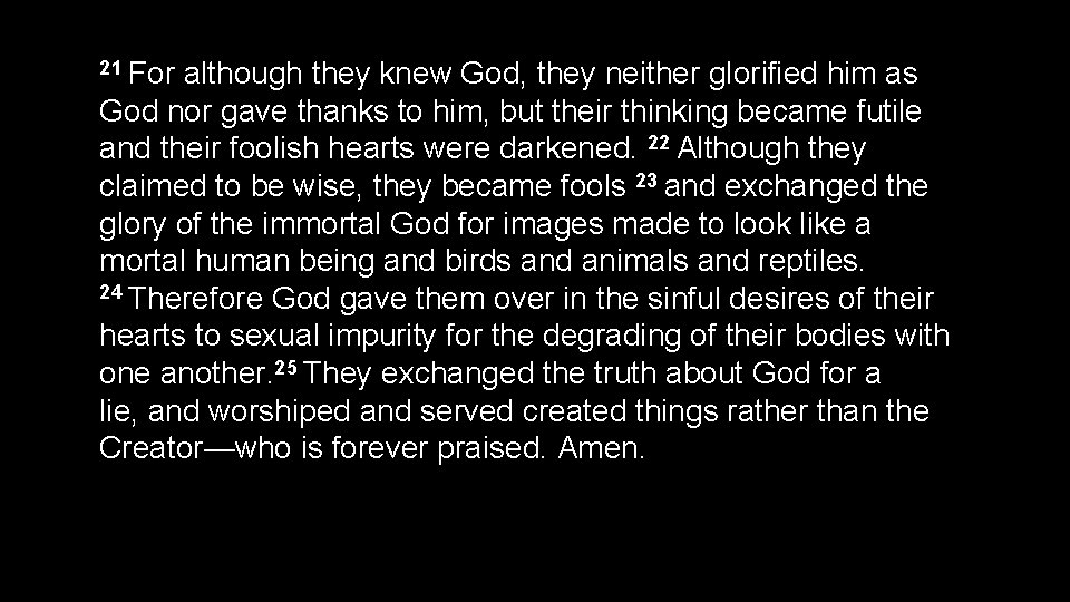 21 For although they knew God, they neither glorified him as God nor gave