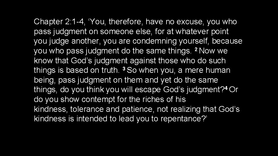 Chapter 2: 1 -4, ‘You, therefore, have no excuse, you who pass judgment on