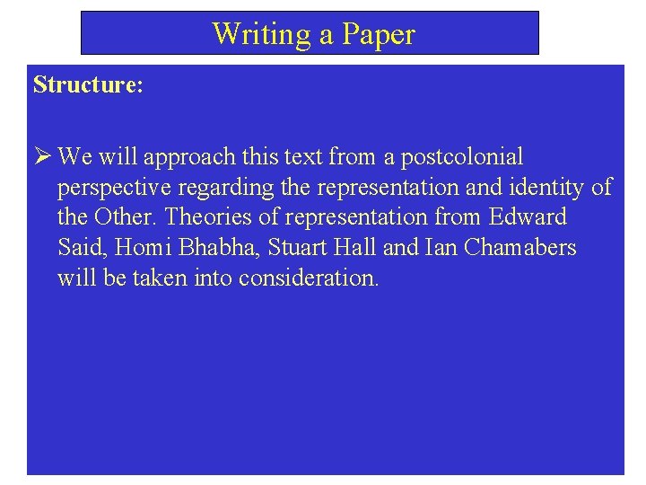  Writing a Paper Structure: Ø We will approach this text from a postcolonial