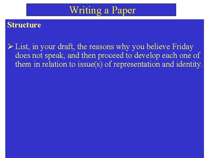  Writing a Paper Structure Ø List, in your draft, the reasons why you