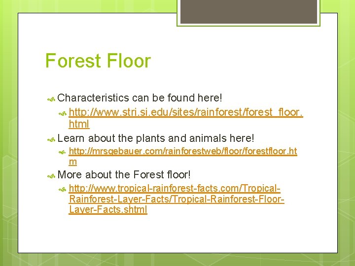 Forest Floor Characteristics can be found here! http: //www. stri. si. edu/sites/rainforest/forest_floor. html Learn