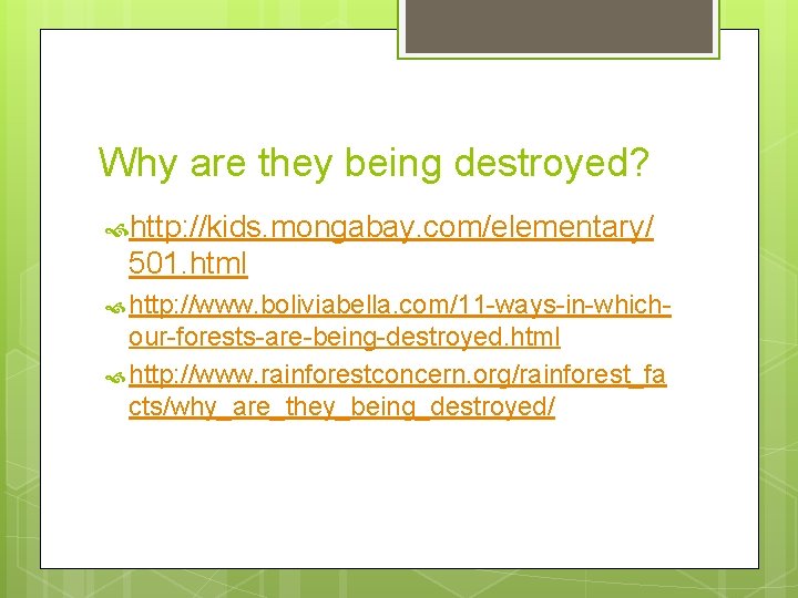 Why are they being destroyed? http: //kids. mongabay. com/elementary/ 501. html http: //www. boliviabella.