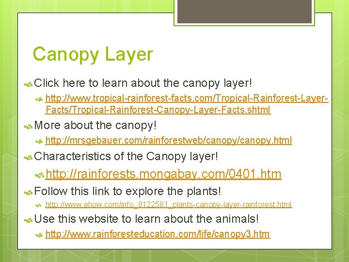 Canopy Layer Click here to learn about the canopy layer! http: //www. tropical-rainforest-facts. com/Tropical-Rainforest-Layer.