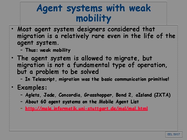 Agent systems with weak mobility • Most agent system designers considered that migration is