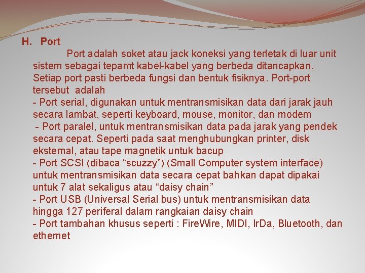 H. Port adalah soket atau jack koneksi yang terletak di luar unit sistem sebagai