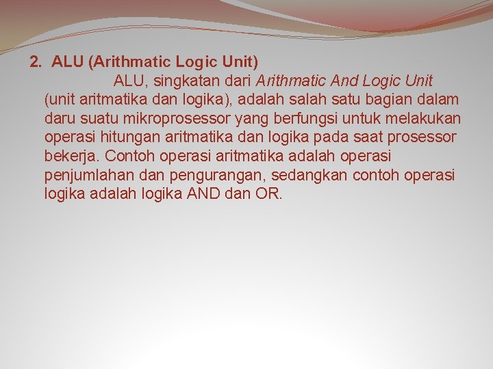 2. ALU (Arithmatic Logic Unit) ALU, singkatan dari Arithmatic And Logic Unit (unit aritmatika