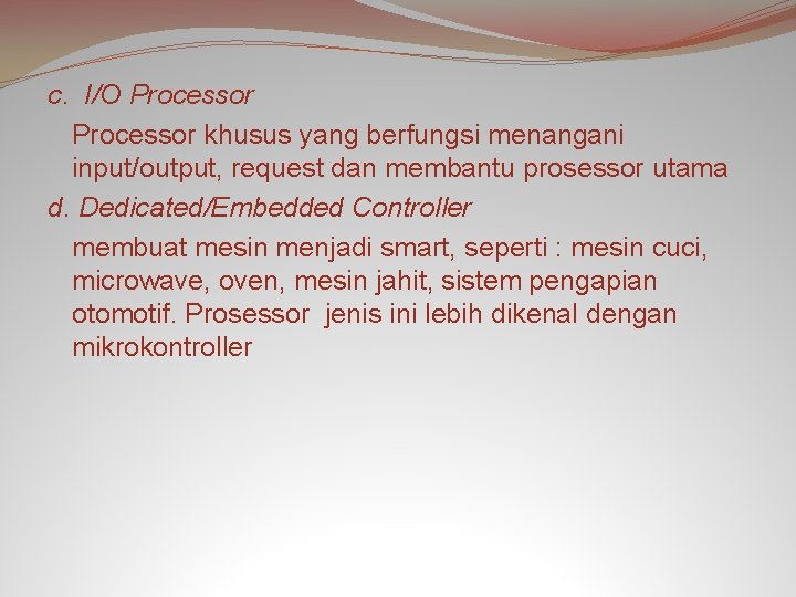 c. I/O Processor khusus yang berfungsi menangani input/output, request dan membantu prosessor utama d.