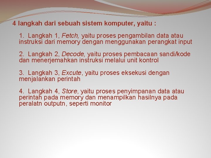 4 langkah dari sebuah sistem komputer, yaitu : 1. Langkah 1, Fetch, yaitu proses