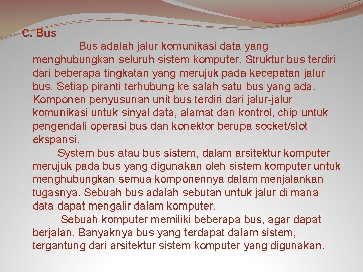 C. Bus adalah jalur komunikasi data yang menghubungkan seluruh sistem komputer. Struktur bus terdiri