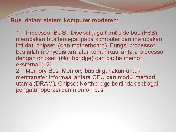 Bus dalam sistem komputer moderen: 1. Processor BUS : Disebut juga front-side bus (FSB),