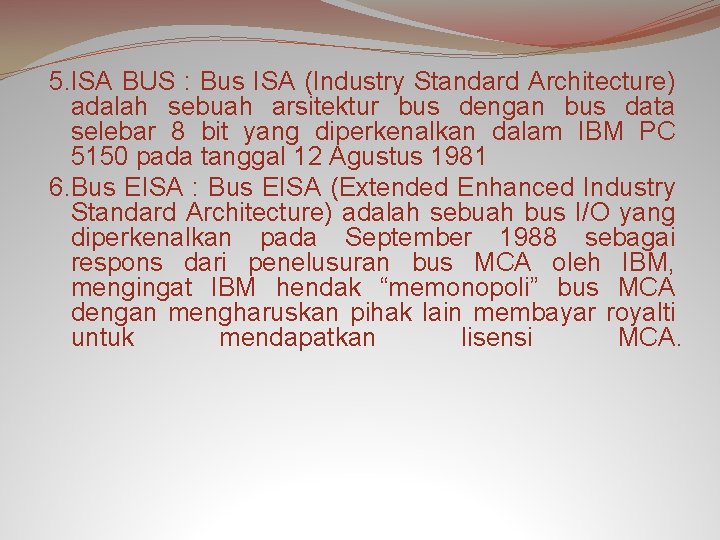 5. ISA BUS : Bus ISA (Industry Standard Architecture) adalah sebuah arsitektur bus dengan