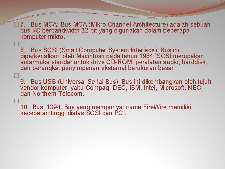 � 7. Bus MCA: Bus MCA (Mikro Channel Architecture) adalah sebuah bus I/O berbandwidth