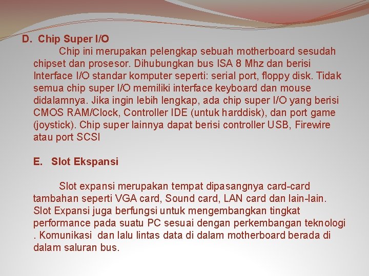 D. Chip Super I/O Chip ini merupakan pelengkap sebuah motherboard sesudah chipset dan prosesor.