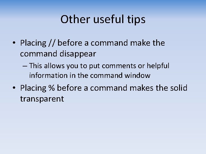 Other useful tips • Placing // before a command make the command disappear –