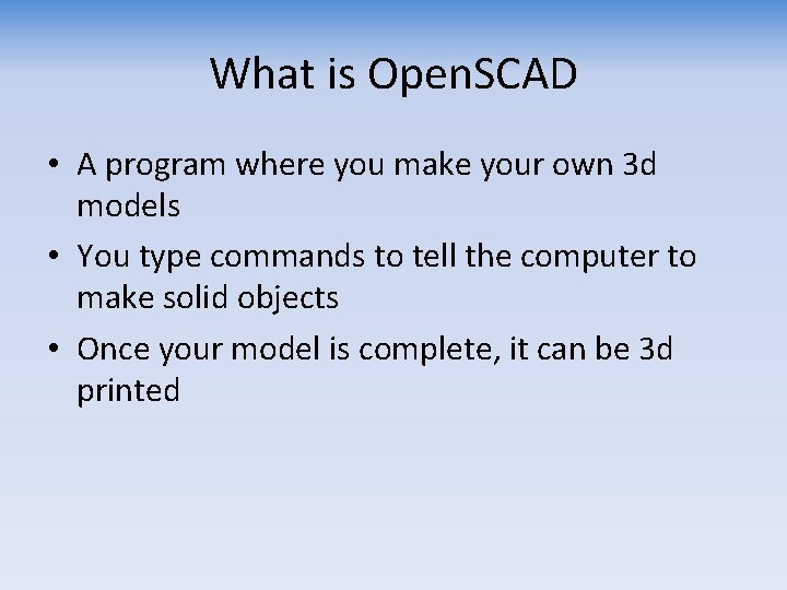 What is Open. SCAD • A program where you make your own 3 d