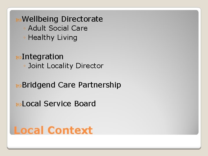  Wellbeing Directorate ◦ Adult Social Care ◦ Healthy Living Integration ◦ Joint Locality