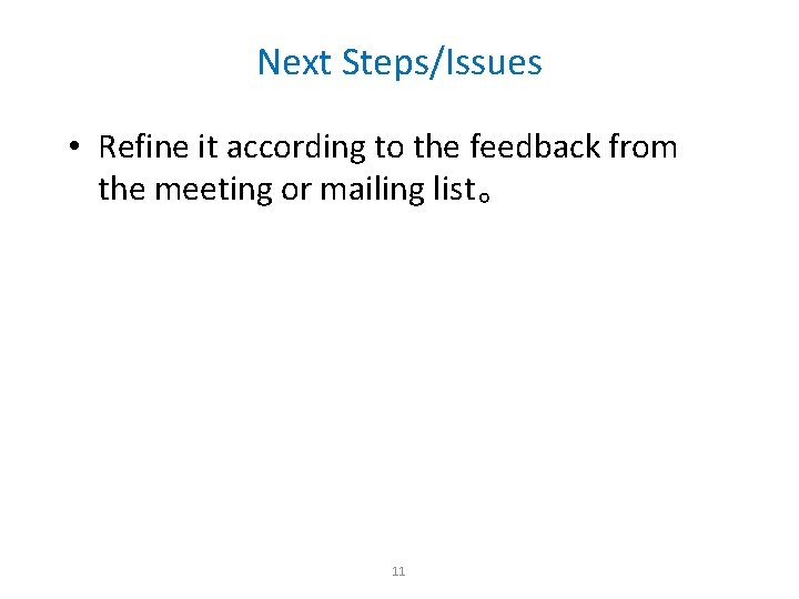 Next Steps/Issues • Refine it according to the feedback from the meeting or mailing