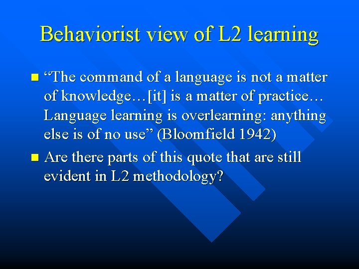 Behaviorist view of L 2 learning “The command of a language is not a