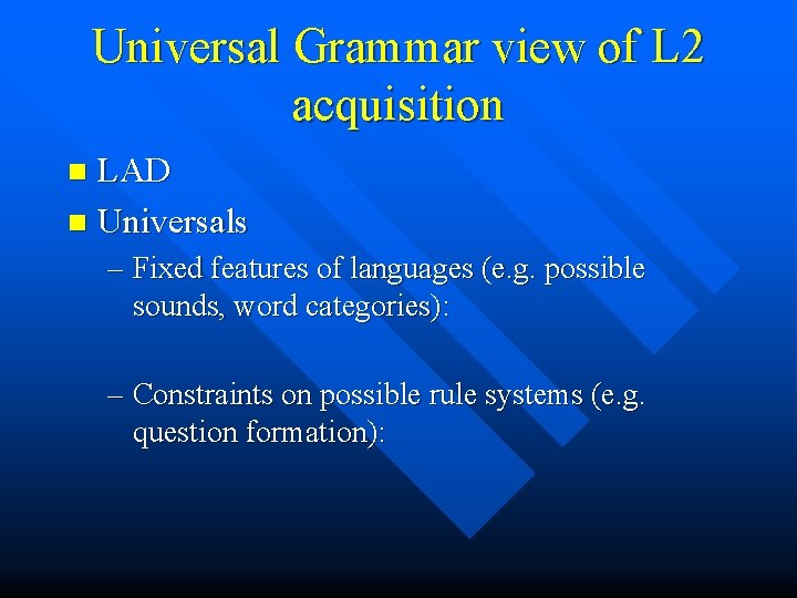 Universal Grammar view of L 2 acquisition LAD n Universals n – Fixed features