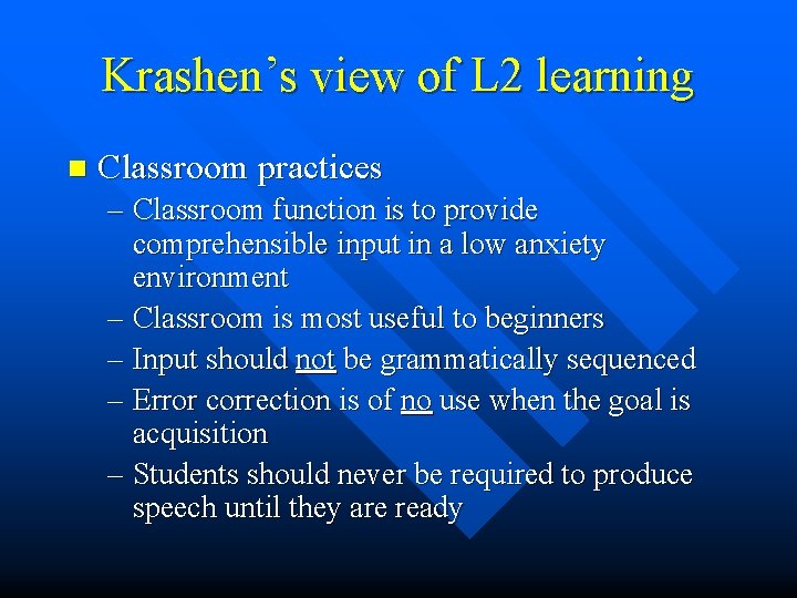 Krashen’s view of L 2 learning n Classroom practices – Classroom function is to