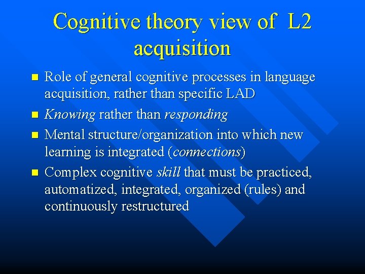 Cognitive theory view of L 2 acquisition n n Role of general cognitive processes