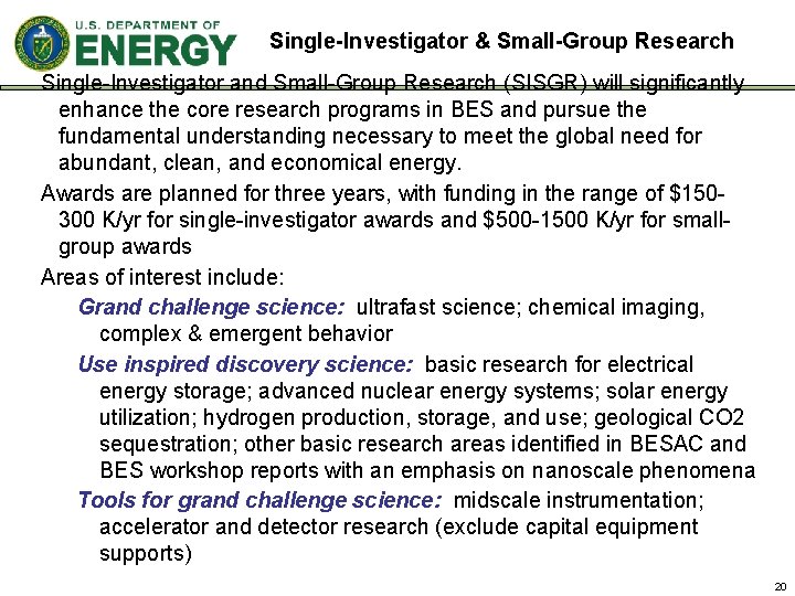 Single-Investigator & Small-Group Research Single-Investigator and Small-Group Research (SISGR) will significantly enhance the core