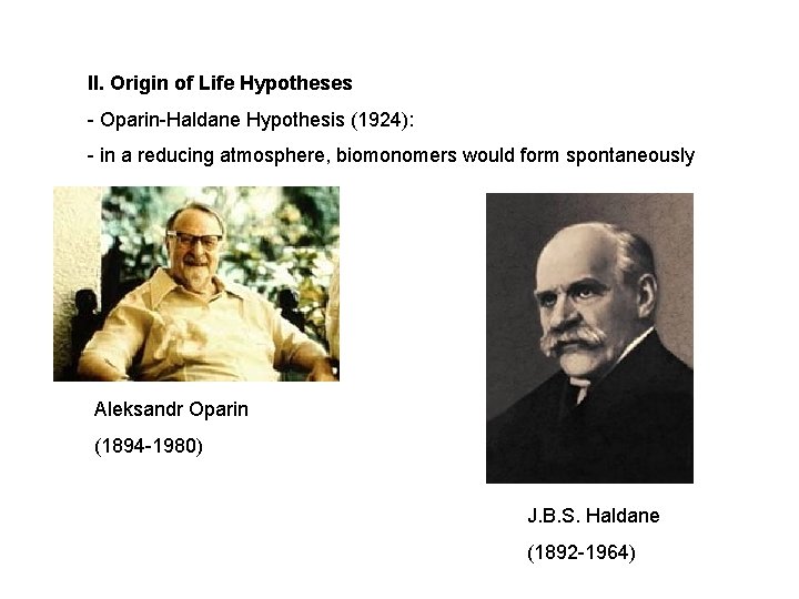 II. Origin of Life Hypotheses - Oparin-Haldane Hypothesis (1924): - in a reducing atmosphere, II. Origin of Life Hypotheses - Oparin-Haldane Hypothesis (1924): - in a reducing atmosphere,