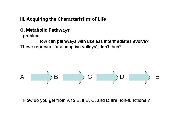 III. Acquiring the Characteristics of Life C. Metabolic Pathways - problem: how can pathways III. Acquiring the Characteristics of Life C. Metabolic Pathways - problem: how can pathways