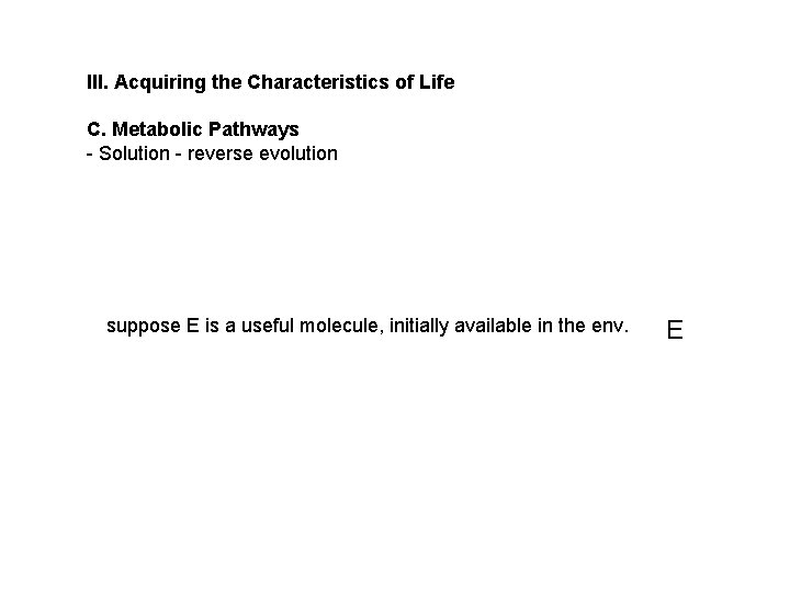 III. Acquiring the Characteristics of Life C. Metabolic Pathways - Solution - reverse evolution III. Acquiring the Characteristics of Life C. Metabolic Pathways - Solution - reverse evolution