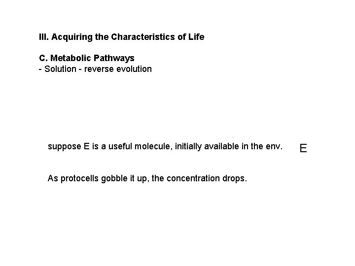 III. Acquiring the Characteristics of Life C. Metabolic Pathways - Solution - reverse evolution III. Acquiring the Characteristics of Life C. Metabolic Pathways - Solution - reverse evolution