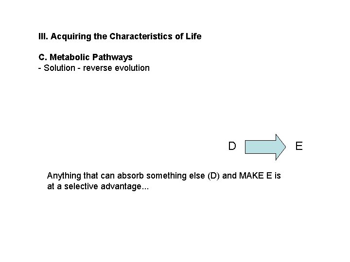 III. Acquiring the Characteristics of Life C. Metabolic Pathways - Solution - reverse evolution III. Acquiring the Characteristics of Life C. Metabolic Pathways - Solution - reverse evolution