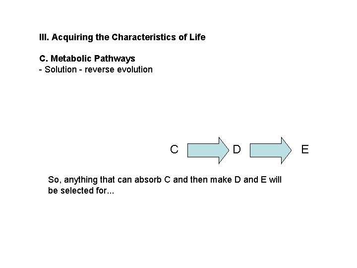 III. Acquiring the Characteristics of Life C. Metabolic Pathways - Solution - reverse evolution III. Acquiring the Characteristics of Life C. Metabolic Pathways - Solution - reverse evolution