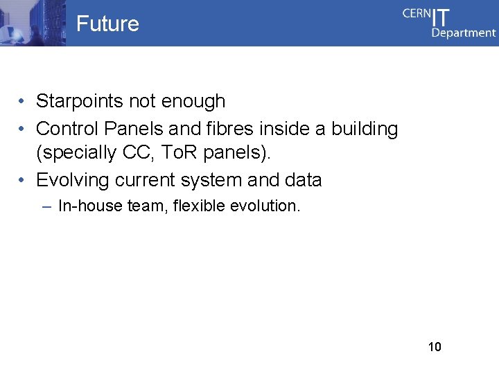 Future • Starpoints not enough • Control Panels and fibres inside a building (specially