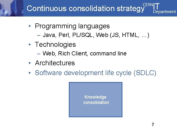 Continuous consolidation strategy • Programming languages – Java, Perl, PL/SQL, Web (JS, HTML, …)