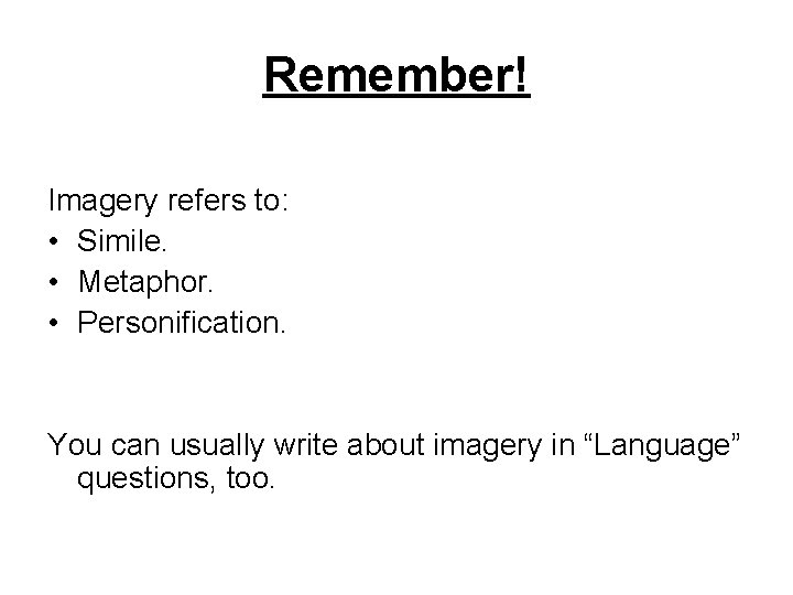 Remember! Imagery refers to: • Simile. • Metaphor. • Personification. You can usually write
