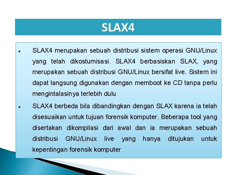 SLAX 4 merupakan sebuah distribusi sistem operasi GNU/Linux yang telah dikostumisasi. SLAX 4 berbasiskan