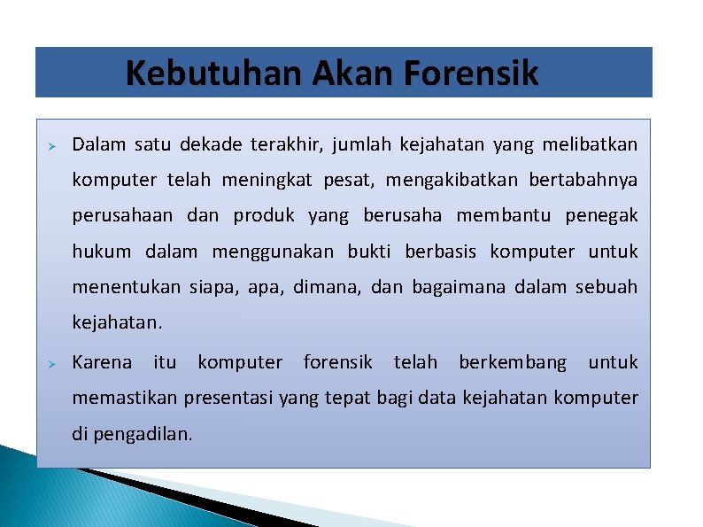 Kebutuhan Akan Forensik Dalam satu dekade terakhir, jumlah kejahatan yang melibatkan komputer telah meningkat