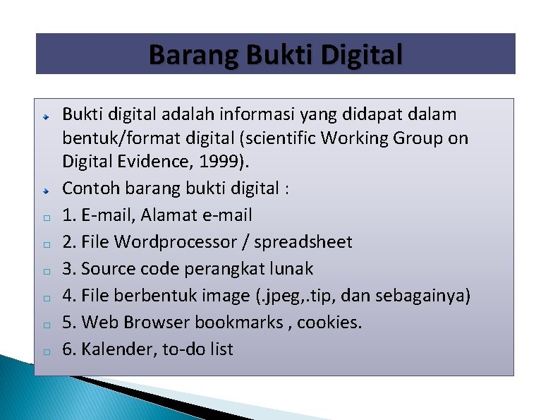 Barang Bukti Digital � � � Bukti digital adalah informasi yang didapat dalam bentuk/format